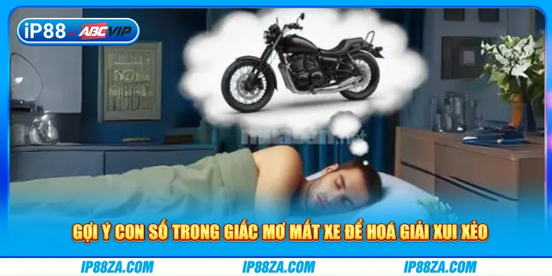 Gợi ý con số trong giấc mơ mất xe để hoá giải xui xẻo